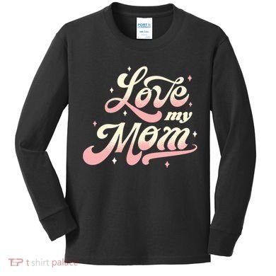 Love My Mom Kids Long Sleeve Shirt