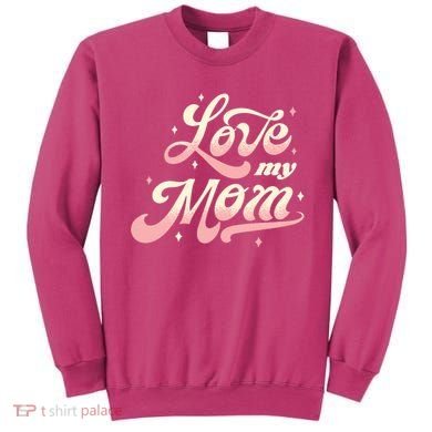 Love My Mom Sweatshirt