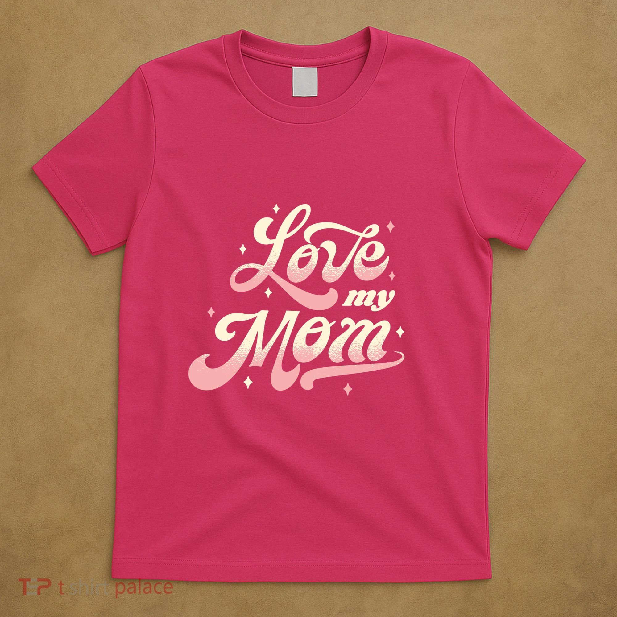 Love My Mom T-Shirt