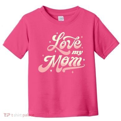 Love My Mom Toddler T-Shirt