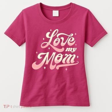 Love My Mom Women's T-Shirt