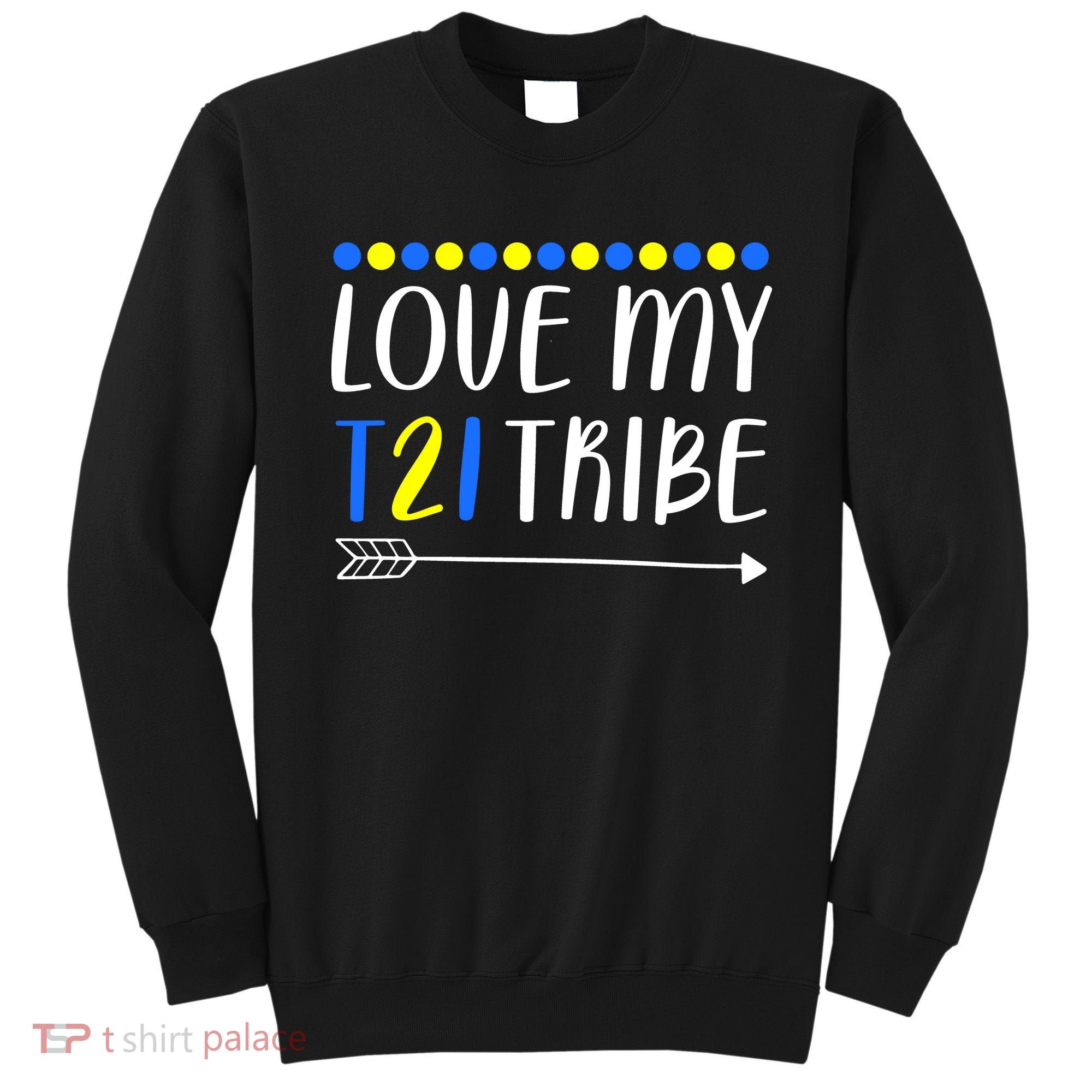 Love My T21 Tribe Down Syndrome Arrow Sweatshirt