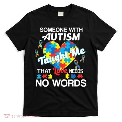 Love Needs No Words Autism Awareness  T-Shirt