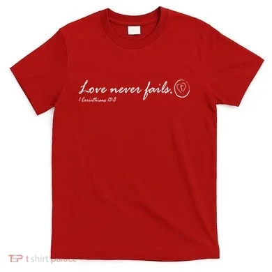 Love Never Fails T-Shirt