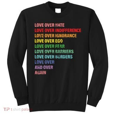 Love Over Hate Love Over Indifference  Sweatshirt