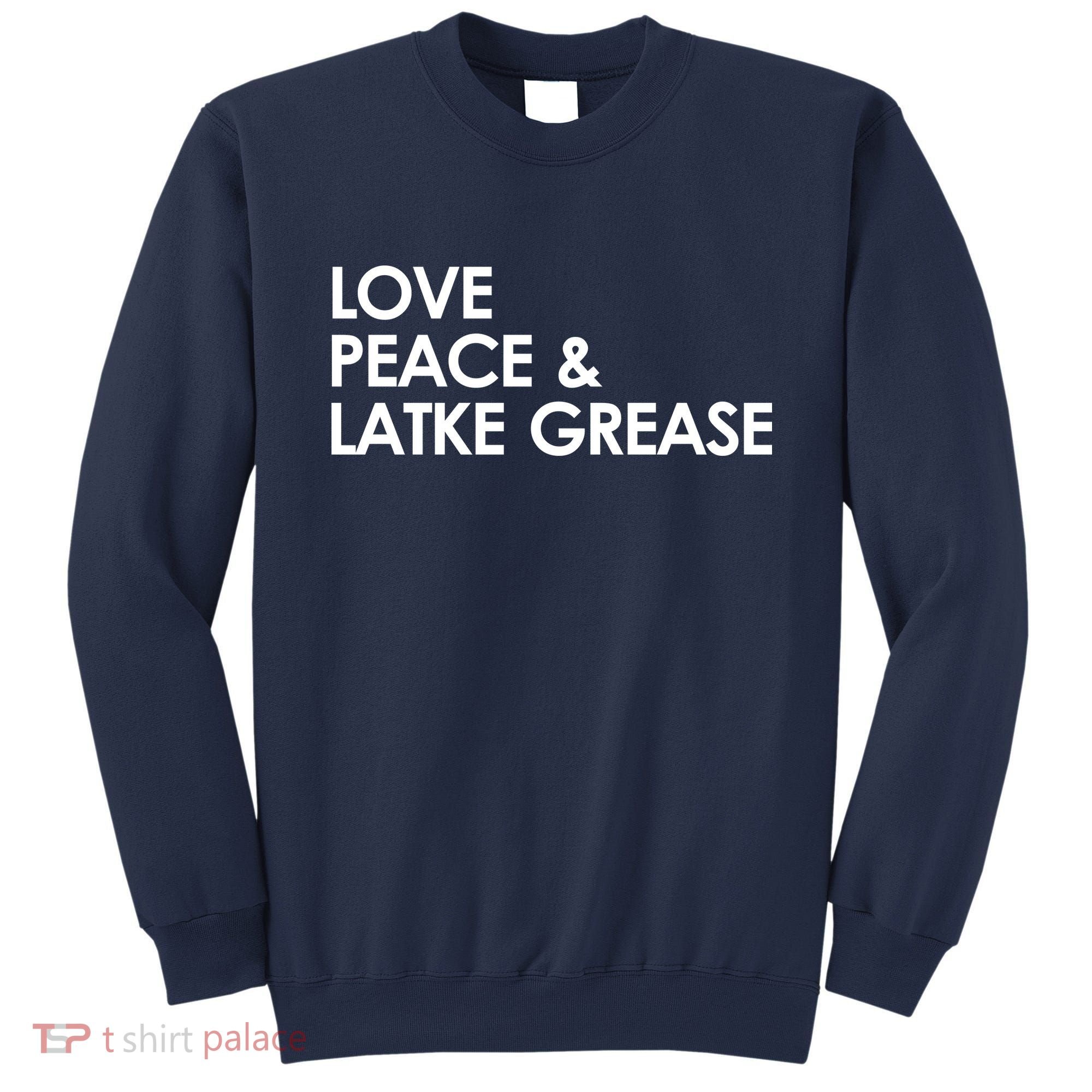 Love Peace & Latke Grease Funny Hanukkah Sweatshirt