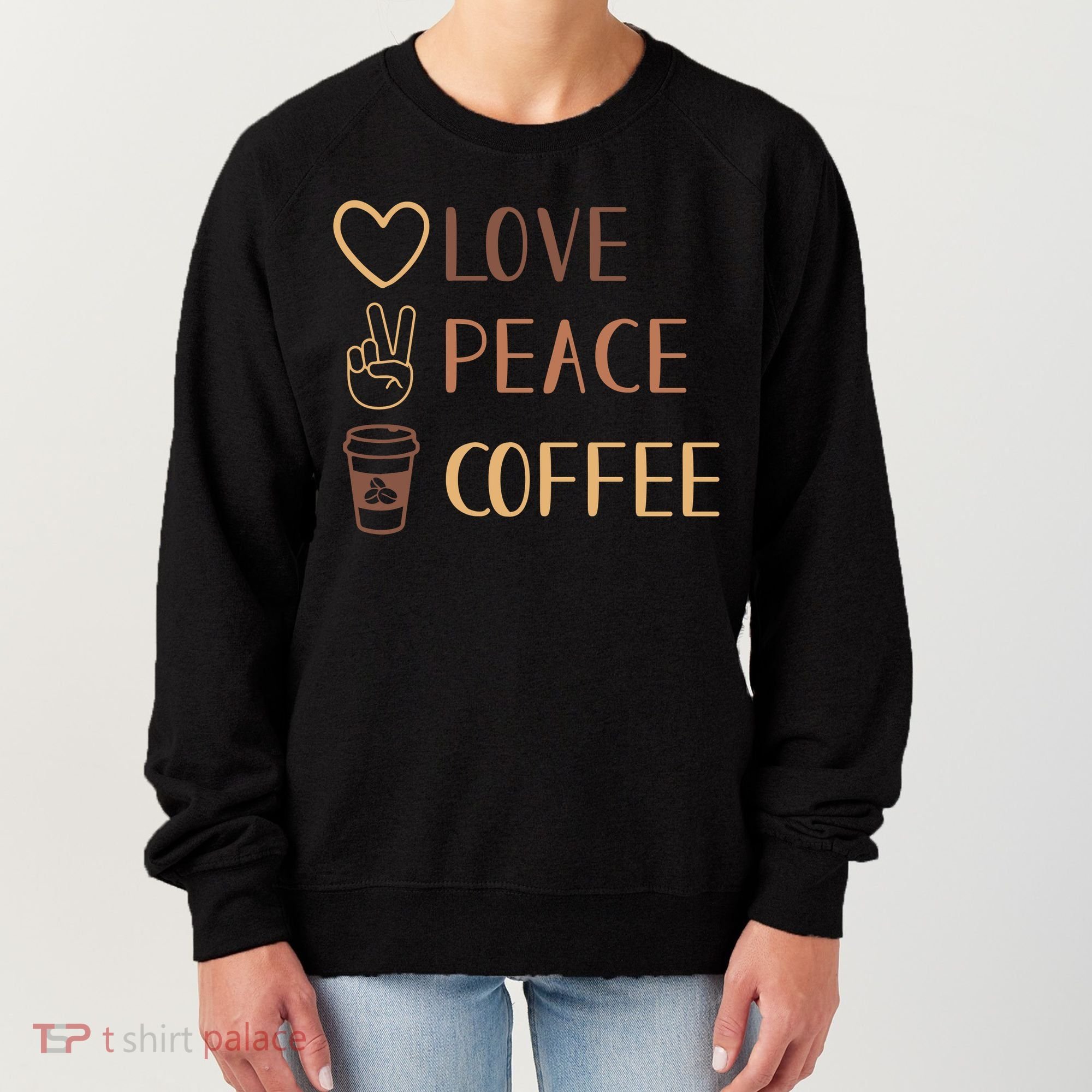 Love Peace Coffee Funny Women's Sweatshirt