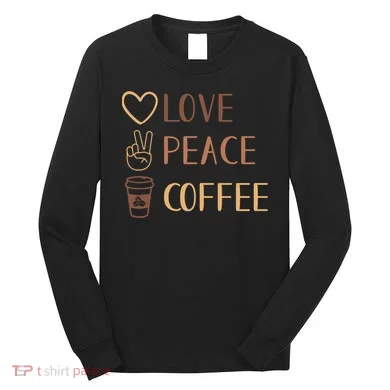 Love Peace Coffee Funny Long Sleeve Shirt