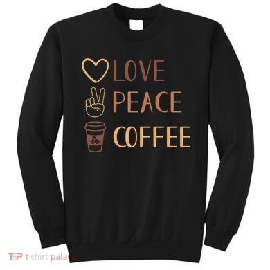 Love Peace Coffee Funny Sweatshirt