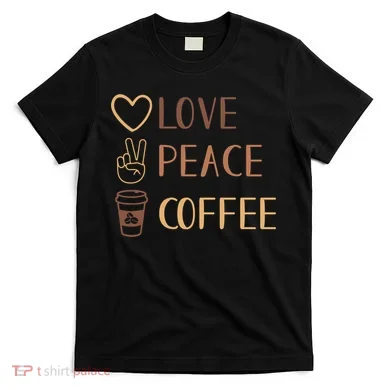 Love Peace Coffee Funny T-Shirt