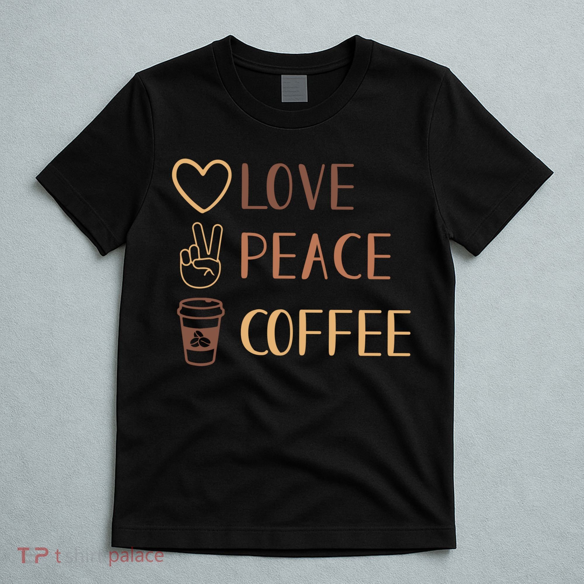 Love Peace Coffee Funny T-Shirt