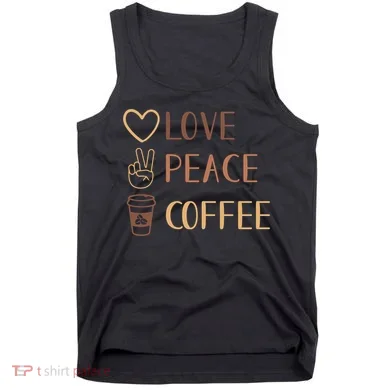 Love Peace Coffee Funny Tank Top