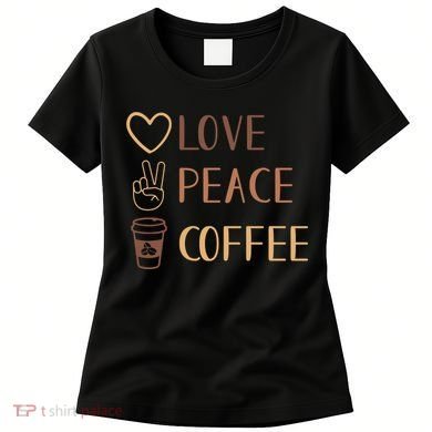 Love Peace Coffee Funny Women's T-Shirt