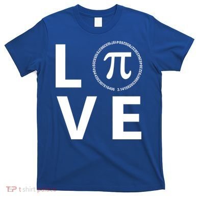 Love Pi Day 3.14 March 14th Math Geek T-Shirt