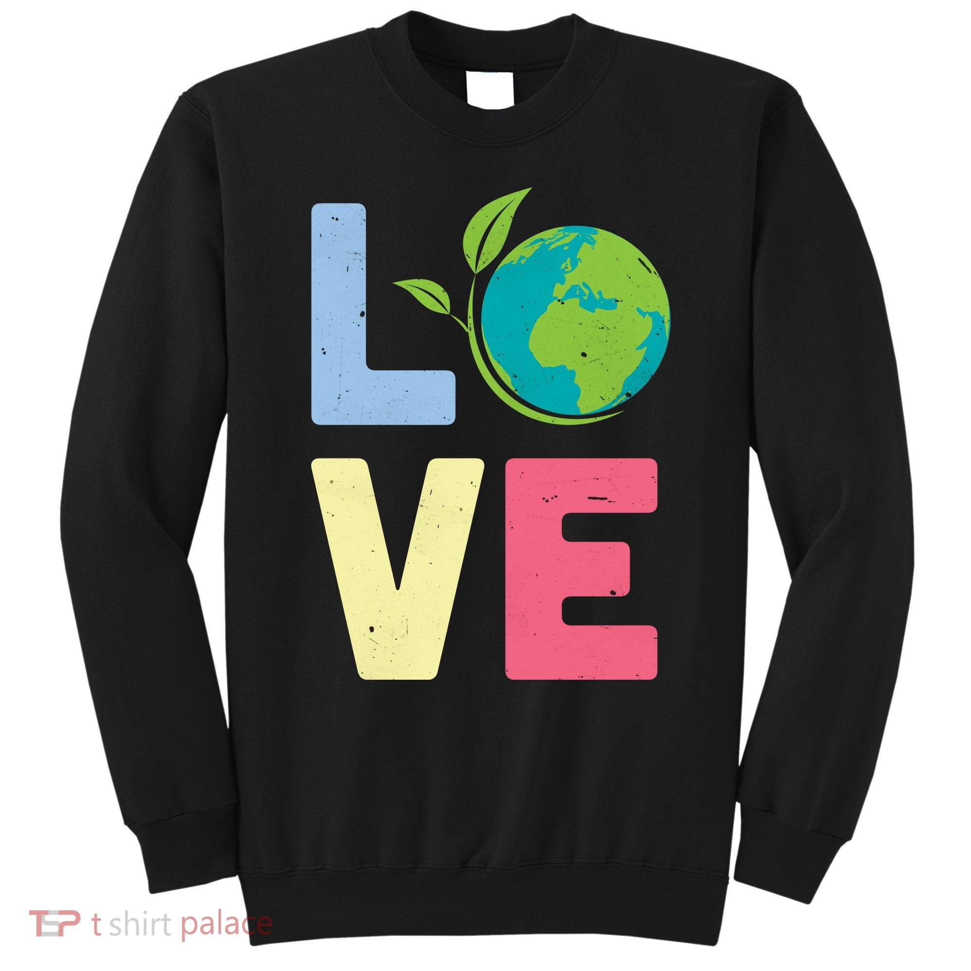 Love Planet Earth Day Sweatshirt