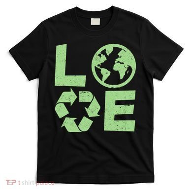 LOVE Recycle Earth Day T-Shirt