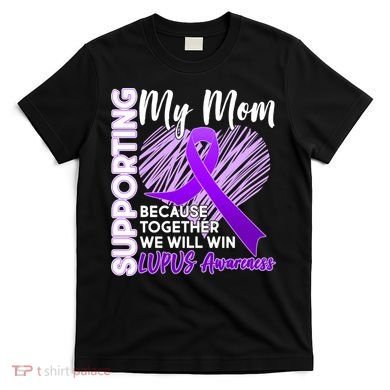 Love Support My Mom Lupus Awareness  T-Shirt