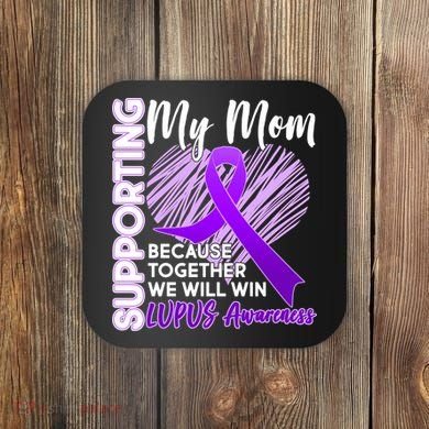 Love Support My Mom Lupus Awareness  Coaster