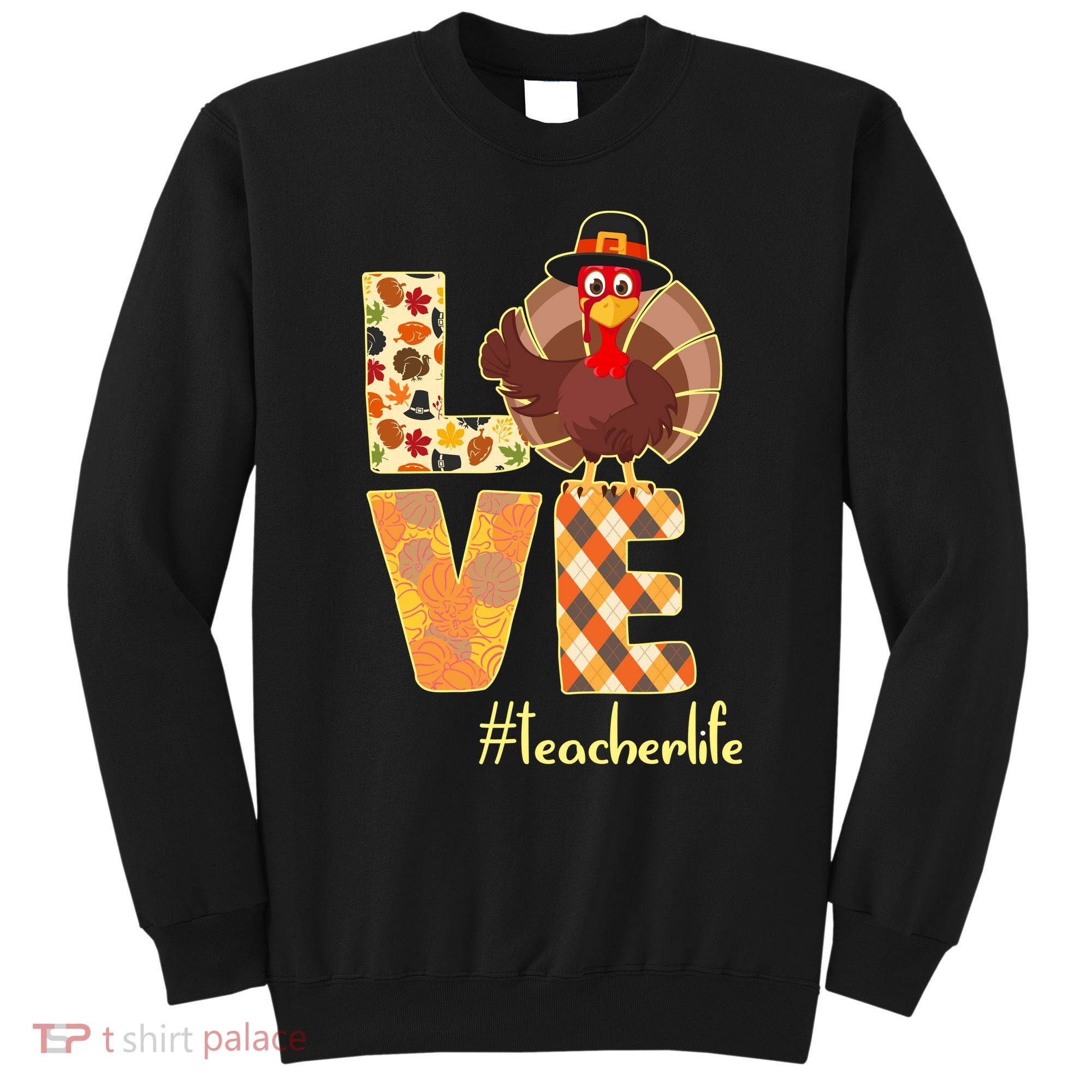 Love Teacher Life Turkey Thanksgiving Sweatshirt
