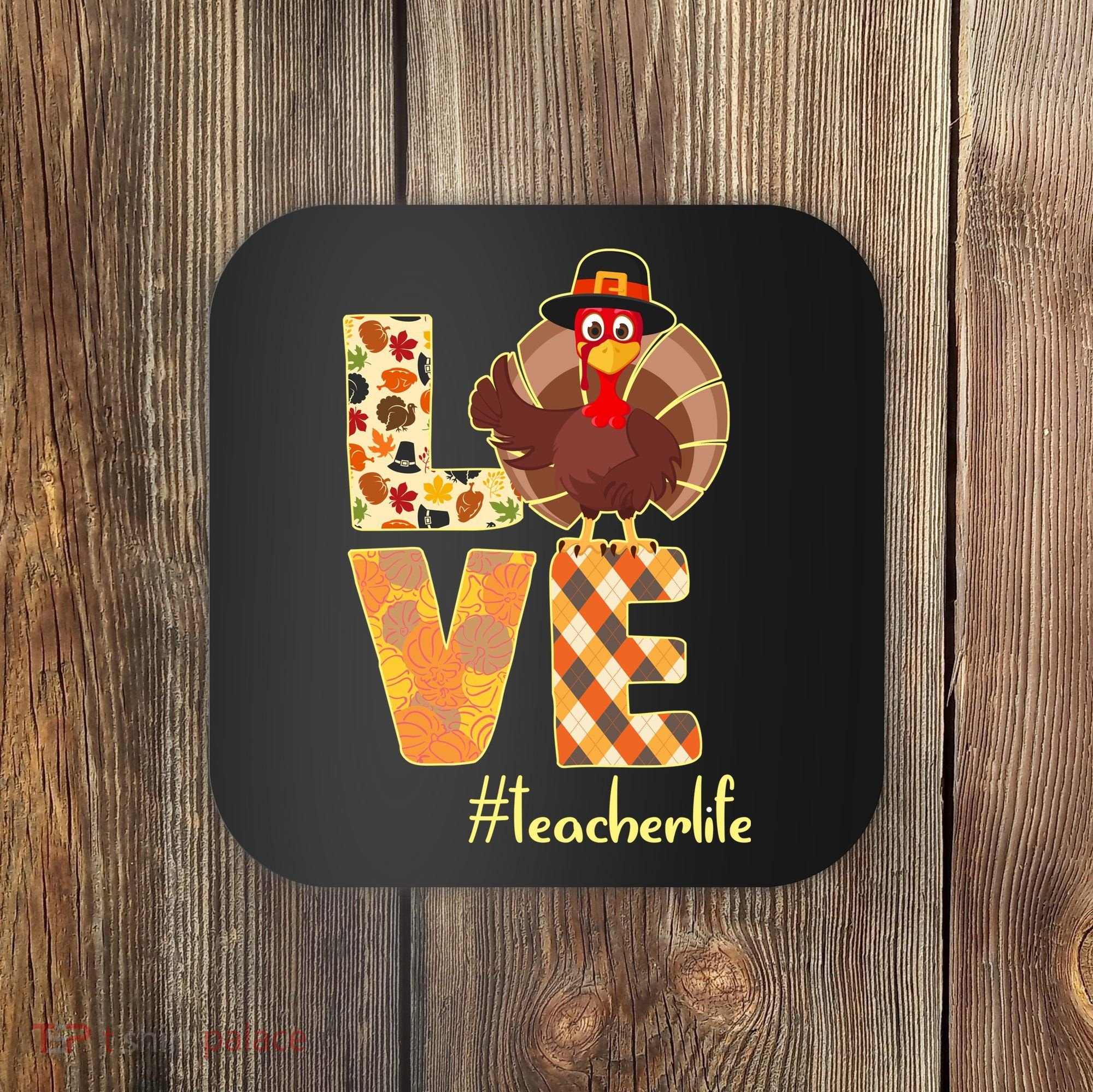Love Teacher Life Turkey Thanksgiving Coaster