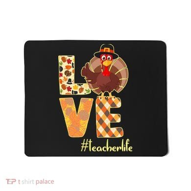 Love Teacher Life Turkey Thanksgiving Mousepad