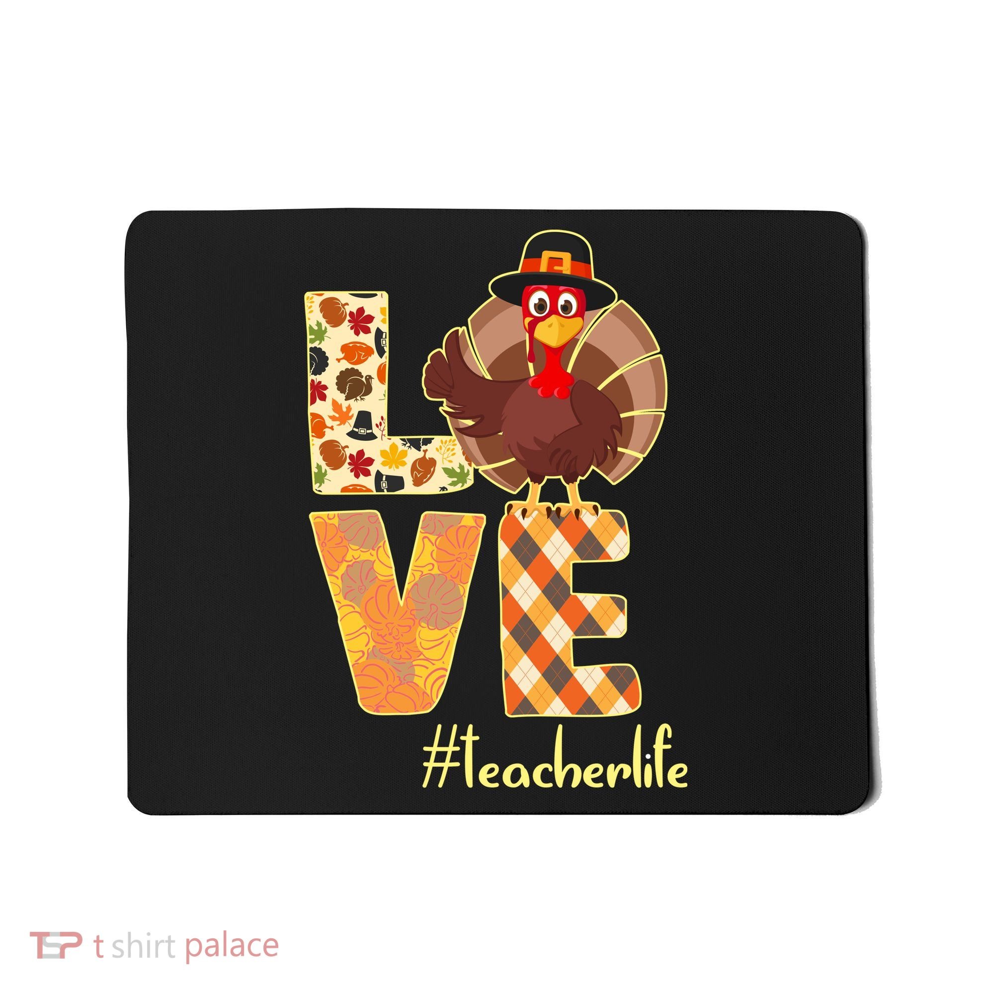 Love Teacher Life Turkey Thanksgiving Mousepad