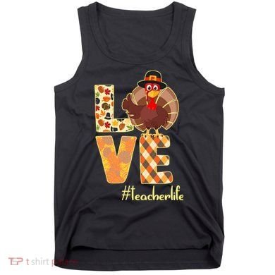 Love Teacher Life Turkey Thanksgiving Tank Top