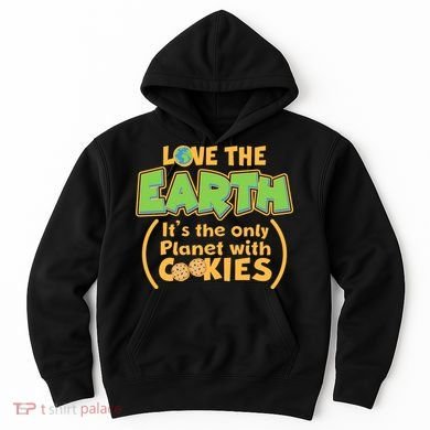 Love the Earth It's the Only Planet with Cookies Hoodie