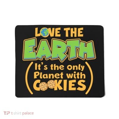 Love the Earth It's the Only Planet with Cookies Mousepad