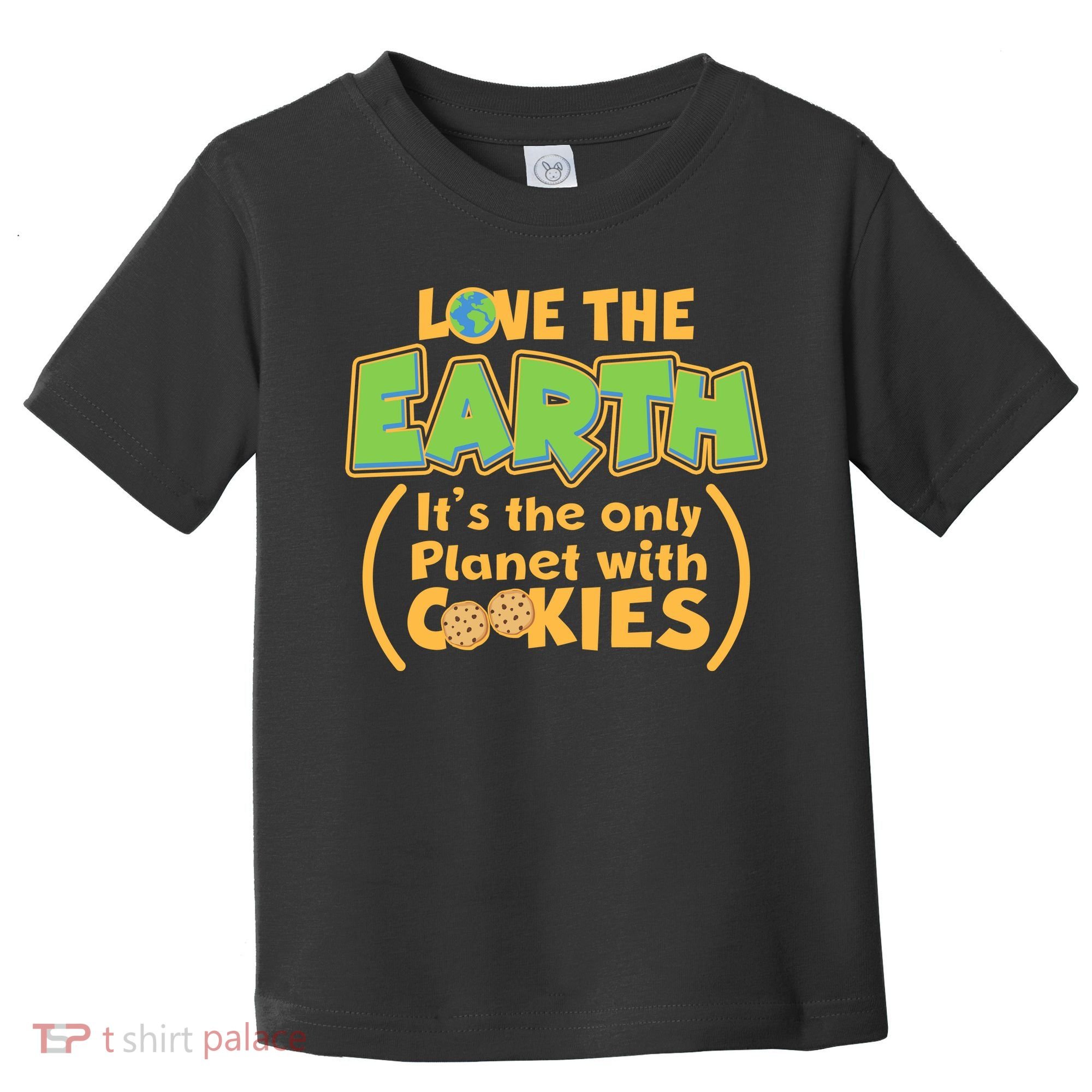 Love the Earth It's the Only Planet with Cookies Toddler T-Shirt