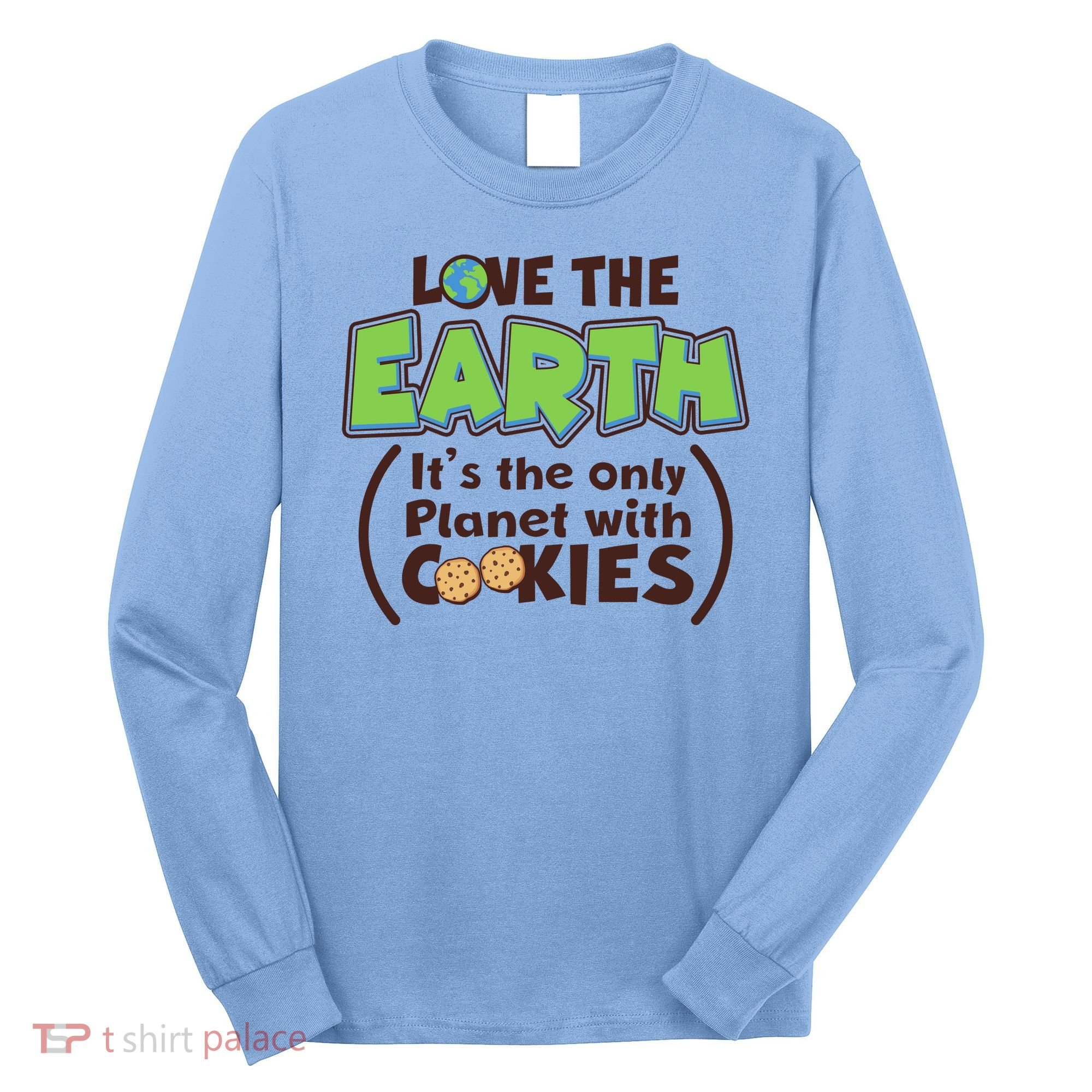 Love the Earth It's the Only Planet with Cookies Long Sleeve Shirt