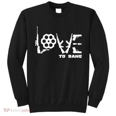 Love To Bang Funny Gun Bullets Sweatshirt