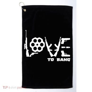Love To Bang Funny Gun Bullets Golf Towel