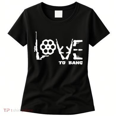 Love To Bang Funny Gun Bullets Women's T-Shirt