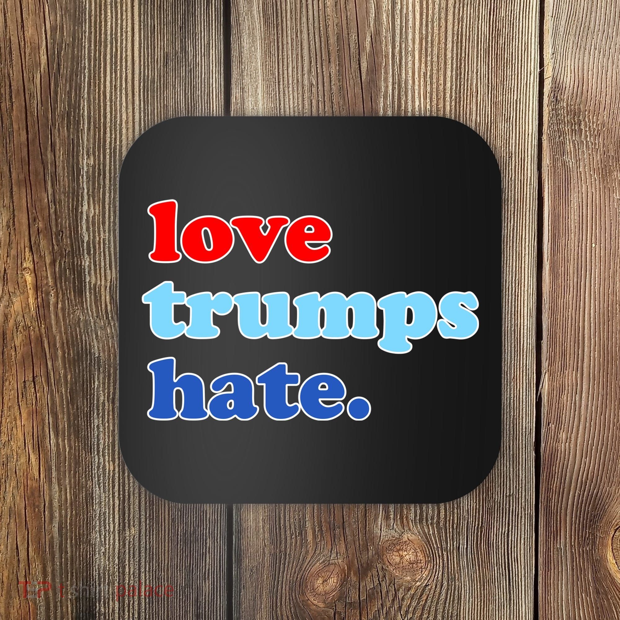 Love Trumps Hate. Anti-Trump Not My President Coaster