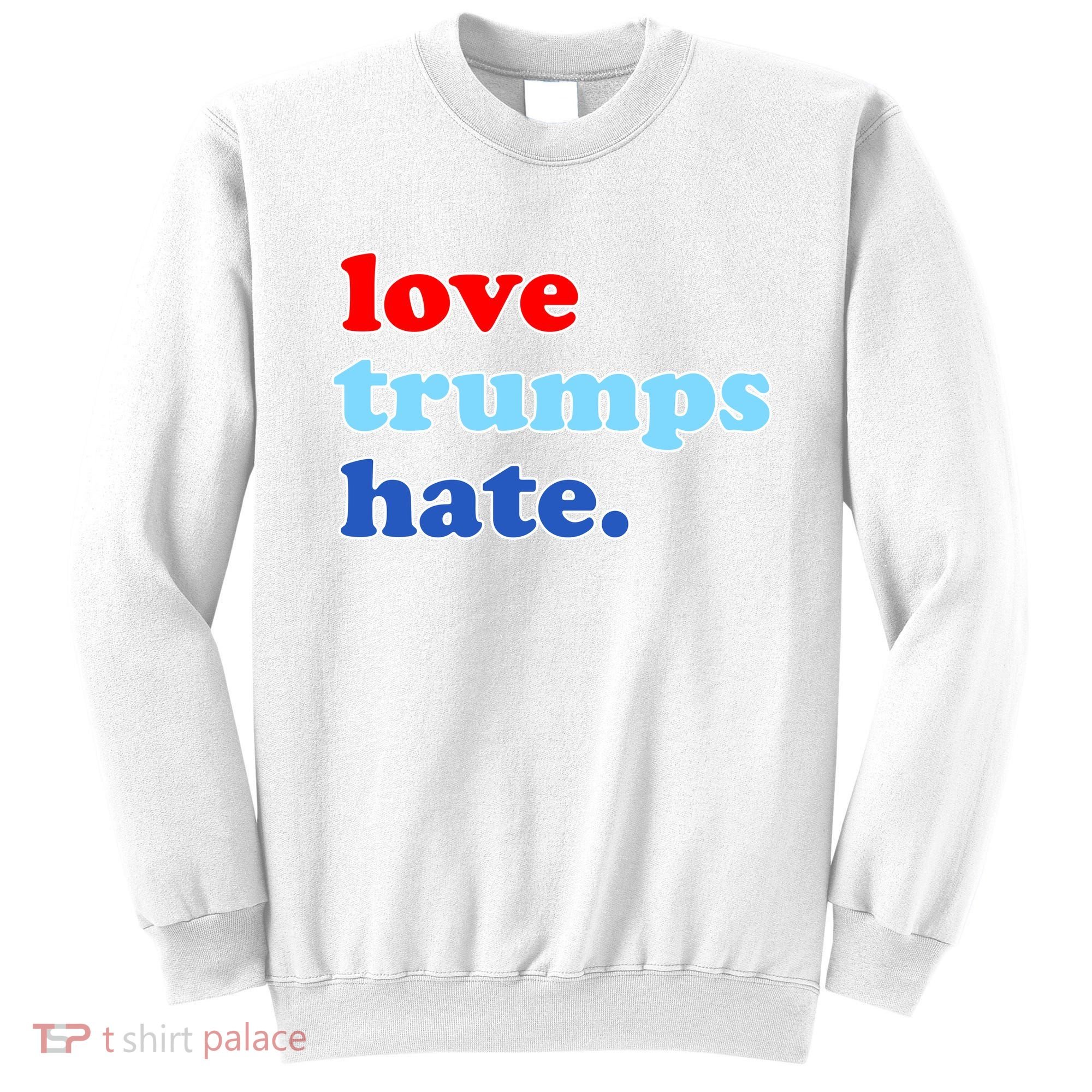 Love Trumps Hate. Anti-Trump Not My President Sweatshirt