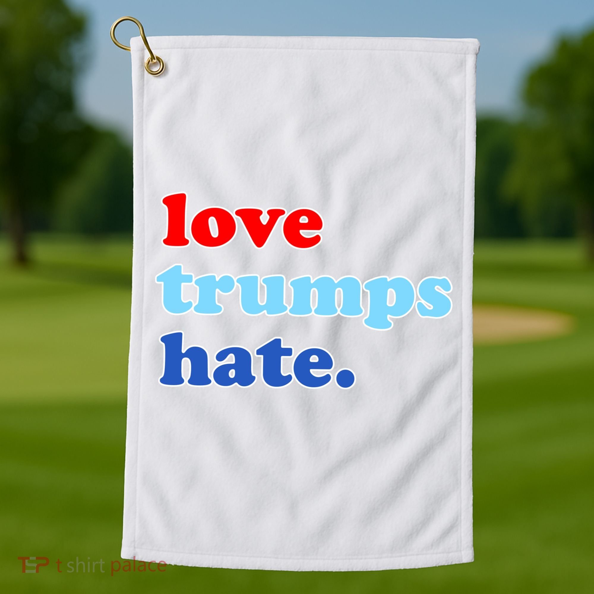 Love Trumps Hate. Anti-Trump Not My President Golf Towel