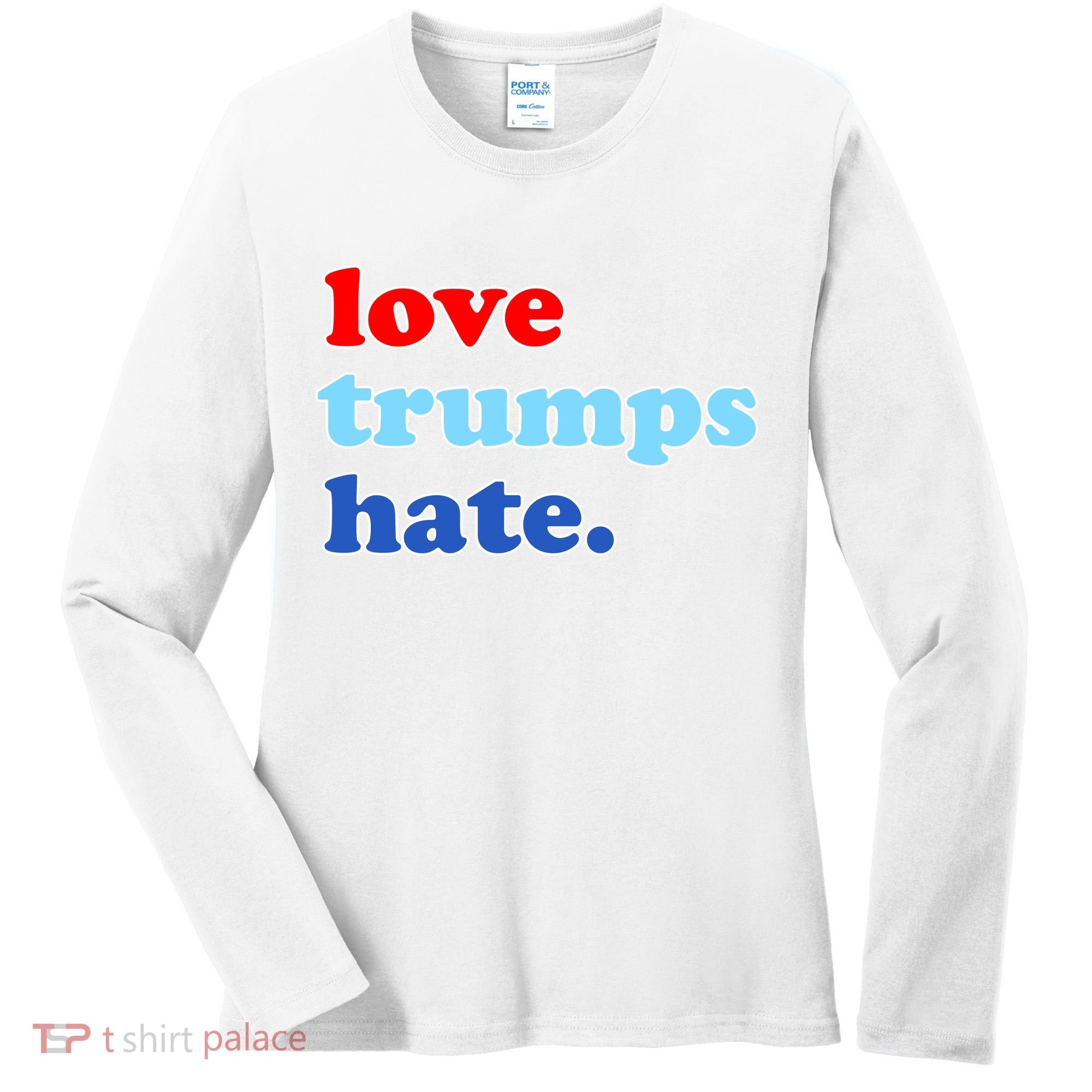 Love Trumps Hate. Anti-Trump Not My President Women's Long Sleeve Shirt