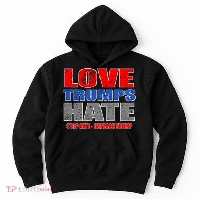 Love Trumps Hate Anti Trump Impeach Not My President Hoodie