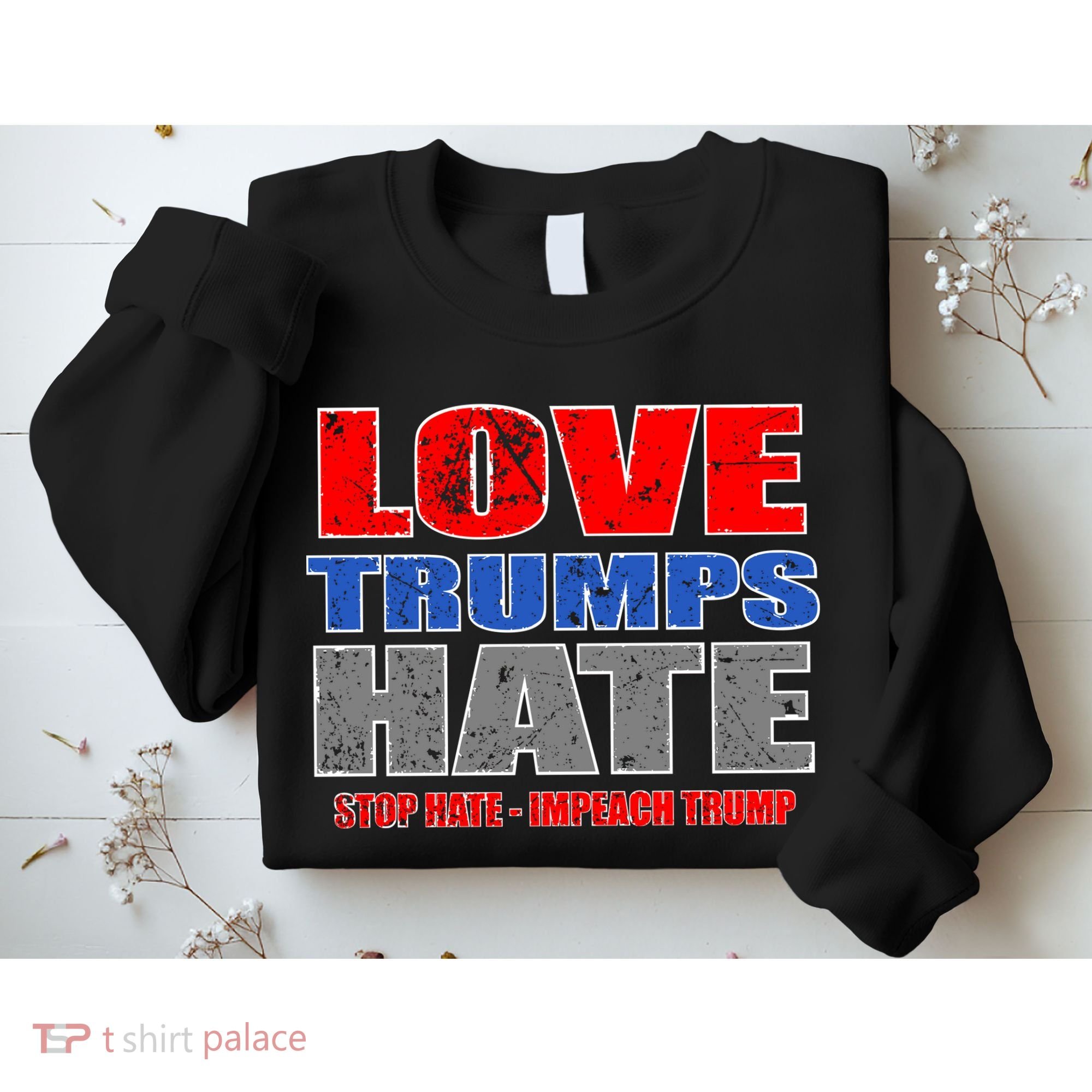 Love Trumps Hate Anti Trump Impeach Not My President Sweatshirt