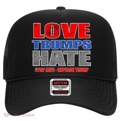 Love Trumps Hate Anti Trump Impeach Not My President Hat