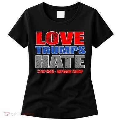 Love Trumps Hate Anti Trump Impeach Not My President Women's T-Shirt