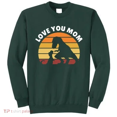 Love You Mom Dinosaur Sweatshirt