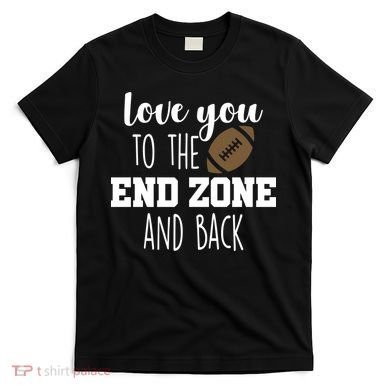 Love You To The End Zone And Back T-Shirt
