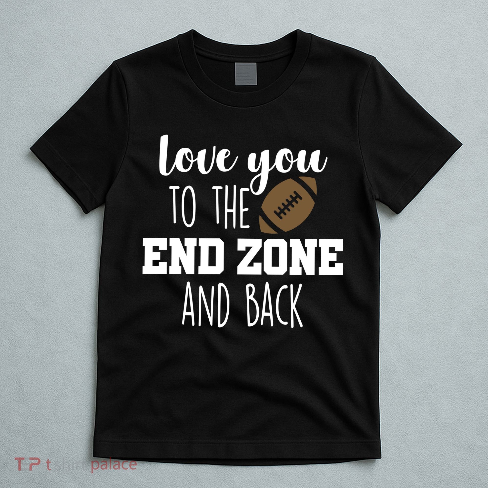 Love You To The End Zone And Back T-Shirt
