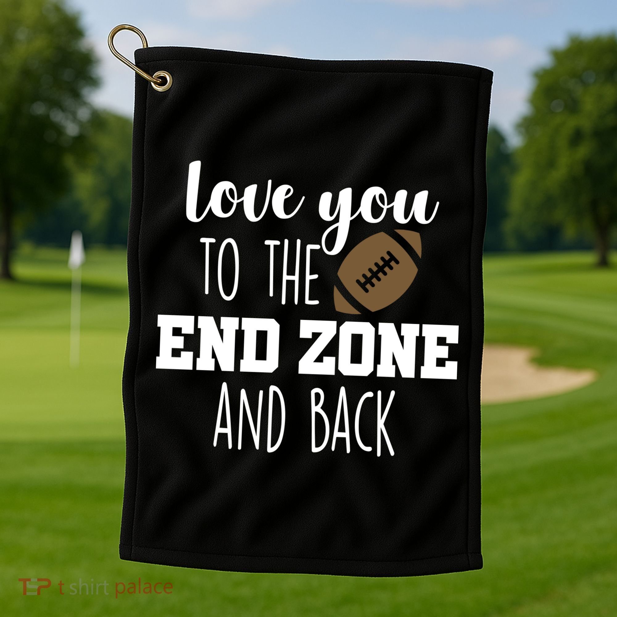 Love You To The End Zone And Back Golf Towel