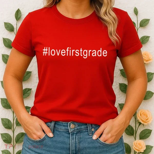 #Lovefirstgrade Love First Grade Women's T-Shirt