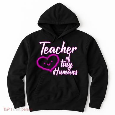 Loving Teacher Of Tiny Humans Hoodie