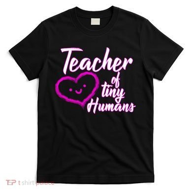 Loving Teacher Of Tiny Humans T-Shirt