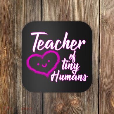 Loving Teacher Of Tiny Humans Coaster